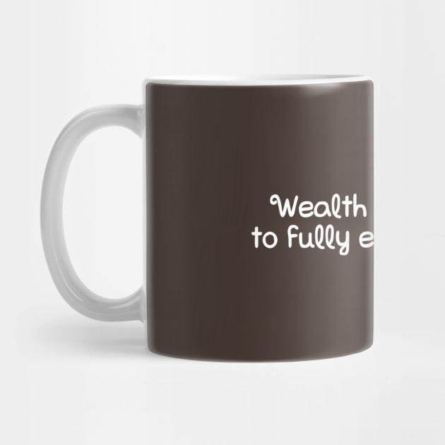 Wealth is the ability to fully experience life by hsf